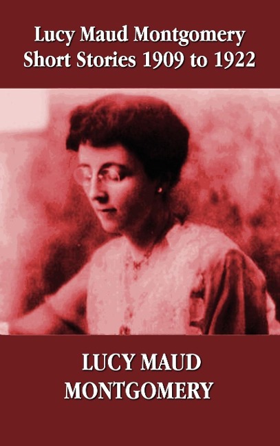 Lucy Maud Montgomery Short Stories 1909-1922