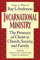 Incarnational Ministry: The Presence of Christ in Church, Society, and Family: Essays in Honor of Ray S. Anderson