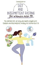 Diet and Intermittent Fasting for Women Over 50: The 2021 Diet for an Easy and Quick Weight Loss Solution and Intermittent Fasting for Women Over 50.