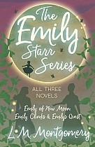 The Emily Starr Series; All Three Novels;Emily of New Moon, Emily Climbs and Emily's Quest