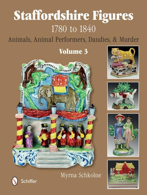 Staffordshire Figures 1780 to 1840 Volume 3: Animals, Animal Performers, Dandies, and Murder