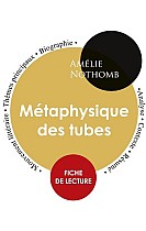 Fiche de lecture Métaphysique des tubes de Amélie Nothomb (Étude intégrale)