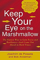 Keep Your Eye on the Marshmallow: Gain Focus and Resilience--And Come Out Ahead