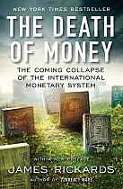 The Death of Money: The Coming Collapse of the International Monetary System