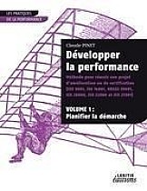 Développer la performance Méthode pour réussir son projet d¿amélioration ou de certification (ISO 9001, IS0 14001, 0HSAS 18001, ISO 20000, ISO 22000 et ISO 27001) VOLUME 1