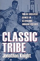 Classic Tribe: The 50 Greatest Games in Cleveland Indians History