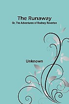 The Runaway; Or, The Adventures of Rodney Roverton