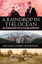 A Raindrop in the Ocean: The Extraordinary Life of a Global Adventurer