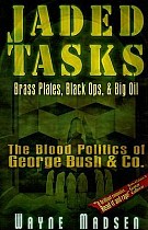 Jaded Tasks: Brass Plates, Black Ops & Big Oil--The Blood Politics of George Bush & Co.