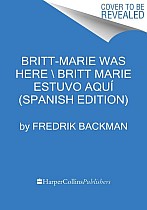 Britt-Marie Was Here \ Britt-Marie Estuvo Aquí (Spanish Edition)