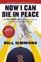 Now I Can Die in Peace: How The Sports Guy Found Salvation Thanks to the World Champion (Twice!) Red Sox