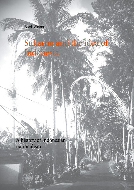 Sukarno and the idea of Indonesia