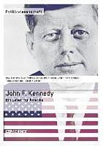 John F. Kennedy. Ein Leben für Amerika