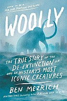 Woolly: The True Story of the de-Extinction of One of History's Most Iconic Creatures