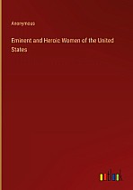 Eminent and Heroic Women of the United States