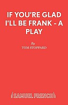 If You're Glad I'll Be Frank - A Play