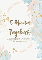 Das 5 Minuten Tagebuch - 5 Minuten für mehr Achtsamkeit, Dankbarkeit, Motivation, Selbstvertrauen und Selbstbewusstsein