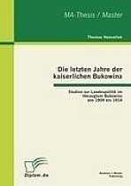 Die letzten Jahre der kaiserlichen Bukowina: Studien zur Landespolitik im Herzogtum Bukowina von 1909 bis 1914