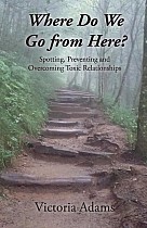 Where Do We Go from Here?: Spotting, Preventing and Overcoming Toxic Relationships. Volume 1