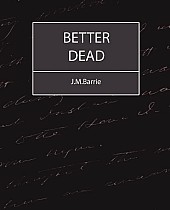 Better Dead - J.M.Barrie