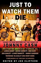 Just To Watch Them Die: Crime Fiction Inspired By the Songs of Johnny Cash