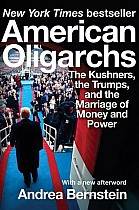 American Oligarchs: The Kushners, the Trumps, and the Marriage of Money and Power