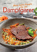 Meine besten Rezepte für den Dampfgarer