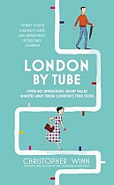 London by Tube: 150 Things to See Minutes Away from 88 Tube Stops