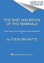 The Rise and Reign of the Mammals