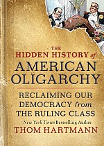 The Hidden History of American Oligarchy: Reclaiming Our Democracy from the Ruling Class