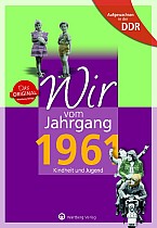 Aufgewachsen in der DDR - Wir vom Jahrgang 1961 - Kindheit und Jugend