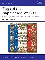 Flags of the Napoleonic Wars (1): Colours, Standards and Guidons of France and Her Allies