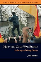 How the Cold War Ended: Debating and Doing History