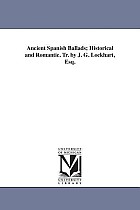 Ancient Spanish Ballads; Historical and Romantic. Tr. by J. G. Lockhart, Esq.