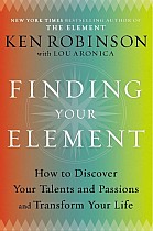 Finding Your Element: How to Discover Your Talents and Passions and Transform Your Life