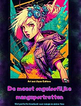 De meest ongelooflijke mangaportretten - Het perfecte kleurboek voor manga en anime fans