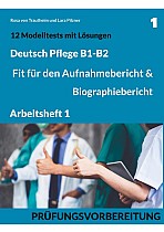 B1-B2 Deutsch Pflege: Fit für den Aufnahmebericht und Biographiebericht