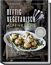 Deftig vegetarisch - Alpenküche