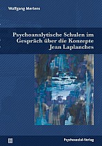 Psychoanalytische Schulen im Gespräch über die Konzepte Jean Laplanches