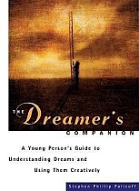 The Dreamer's Companion: A Young Person's Guide to Understanding Dreams and Using Them Creatively