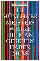 111 Münchner Meisterwerke, die man gesehen haben muss