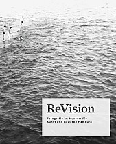 ReVision. Fotografie im Museum für Kunst und Gewerbe Hamburg