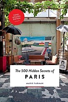The 500 Hidden Secrets of Paris - Updated and Revised