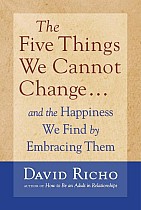 The Five Things We Cannot Change: And the Happiness We Find by Embracing Them