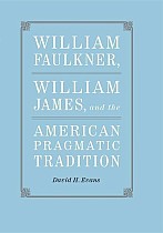 William Faulkner, William James, and the American Pragmatic Tradition