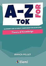 A-Z for Theory of Knowledge: Glossary and student companion for IB Diploma