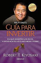 Guía Para Invertir / Rich Dad's Guide to Investing: What the Rich Invest in That the Poor and the Middle Class Do Not!