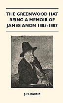 The Greenwood Hat Being a Memoir of James Anon 1885-1887