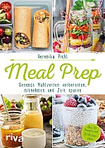 Meal Prep - Gesunde Mahlzeiten vorbereiten, mitnehmen und Zeit sparen