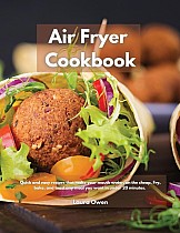 Air Fryer cookbook: Quick and easy recipes that make your mouth water, on the cheap. Fry, bake, and toast any meal you want in under 20 mi